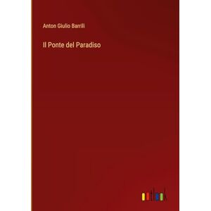 Barrili, Anton Giulio Il Ponte del Paradiso Barrili, Anton Giulio Il Ponte del Paradiso