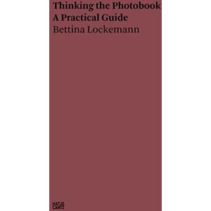 Bettina Lockemann: Thinking the Photobook: A Practical Guide (Hatje Cantz Text) Bettina Lockemann: Thinking the Photobook: A Practical Guide (Hatje Cantz Text)