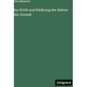 Meinertz, Otto Zur Kritik und Erklärung der Satiren des Juvenal Meinertz, Otto Zur Kritik und Erklärung der Satiren des Juvenal