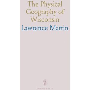 Lawrence, Martin The Physical Geography of Wisconsin Lawrence, Martin The Physical Geography of Wisconsin