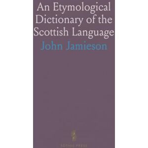 John, Jamieson An Etymological Dictionary of the Scottish Language John, Jamieson An Etymological Dictionary of the Scottish Language