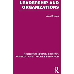 Bryman, Alan Leadership and Organizations (RLE: Organizations) (Routledge Library Editions: Organizations) Bryman, Alan Leadership and Organizations (RLE: Organizations) (Routledge Library Editions: Organizations)