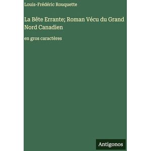 Rouquette, Louis-Frédéric La Bête Errante; Roman Vécu du Grand Nord Canadien: en gros caractères Rouquette, Louis-Frédéric La Bête Errante; Roman Vécu du Grand Nord Canadien: en gros caractères