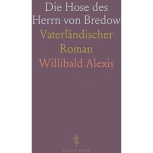 Willibald, Alexis Die Hose des Herrn von Bredow: Vaterländischer Roman Willibald, Alexis Die Hose des Herrn von Bredow: Vaterländischer Roman