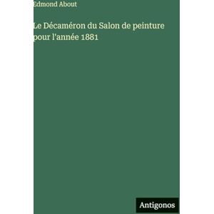 About, Edmond Le Décaméron du Salon de peinture pour l'année 1881 About, Edmond Le Décaméron du Salon de peinture pour l'année 1881