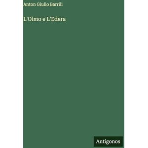 Barrili, Anton Giulio L'Olmo e L'Edera Barrili, Anton Giulio L'Olmo e L'Edera