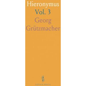Georg, Grützmacher Hieronymus: Eine Biographische Studie zur Alten Kirchengeschichte; Sein Leben und Sein Schriften von 400 bis 420 Georg, Grützmacher Hieronymus: Eine Biographische Studie zur Alten Kirchengeschichte; Sein Leben und Sein Schriften von 400 bis 420