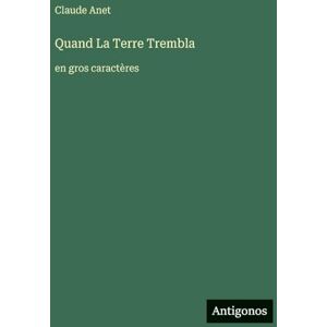 Anet, Claude Quand La Terre Trembla: en gros caractères Anet, Claude Quand La Terre Trembla: en gros caractères