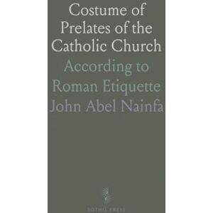 John Abel, Nainfa Costume of Prelates of the Catholic Church: According to Roman Etiquette John Abel, Nainfa Costume of Prelates of the Catholic Church: According to Roman Etiquette