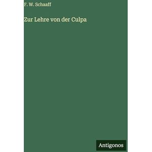 Schaaff, F W Zur Lehre von der Culpa Schaaff, F W Zur Lehre von der Culpa