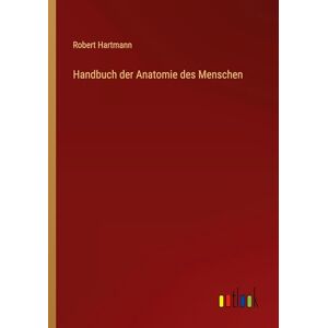 Hartmann, Robert Handbuch der Anatomie des Menschen Hartmann, Robert Handbuch der Anatomie des Menschen