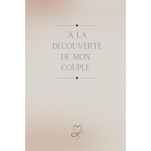 Arvy, Anaële A La Découverte De Mon Couple: Carnet Couple A Remplir Seul(e) Pour Le Bien Être de Son Couple. Cadeau à s'offrir à Tout Moment de L'Année pour ... (Carnets A La Découverte De Mon Couple) Arvy, Anaële A La Découverte De Mon Couple: Carnet Couple A Remplir Seul(e) Pour Le Bien Être de Son Couple. Cadeau à s'offrir à Tout Moment de L'Année pour ... (Carnets A La Découverte De Mon Couple)