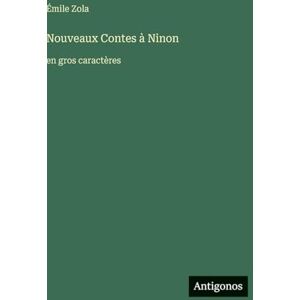 Zola, Émile Nouveaux Contes à Ninon: en gros caractères Zola, Émile Nouveaux Contes à Ninon: en gros caractères