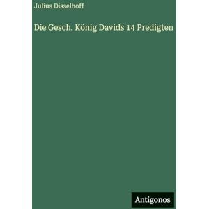 Disselhoff, Julius Die Gesch. König Davids 14 Predigten Disselhoff, Julius Die Gesch. König Davids 14 Predigten