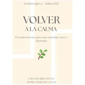 Co., HenkōDesign Volver a la Calma: El camino interior para sanar ansiedad, estrés y depresión Co., HenkōDesign Volver a la Calma: El camino interior para sanar ansiedad, estrés y depresión