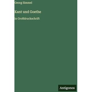 Simmel, Georg Kant und Goethe: in Großdruckschrift Simmel, Georg Kant und Goethe: in Großdruckschrift