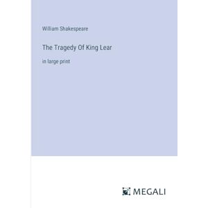 Shakespeare, William The Tragedy Of King Lear: in large print Shakespeare, William The Tragedy Of King Lear: in large print