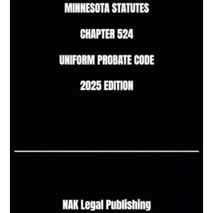 Legal Publishing, NAK MINNESOTA STATUTES CHAPTER 524 UNIFORM PROBATE CODE 2025 EDITION Legal Publishing, NAK MINNESOTA STATUTES CHAPTER 524 UNIFORM PROBATE CODE 2025 EDITION