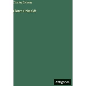 Dickens, Charles Clown Grimaldi Dickens, Charles Clown Grimaldi