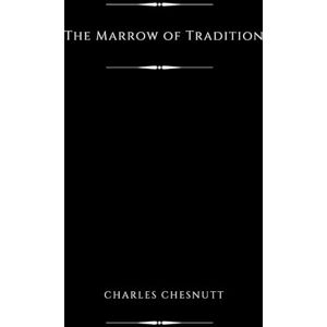 Chesnutt, Charles The Marrow of Tradition (Illustrated) Chesnutt, Charles The Marrow of Tradition (Illustrated)