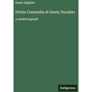 Alighieri, Dante Divina Commedia di Dante; Paradiso: a caratteri grandi Alighieri, Dante Divina Commedia di Dante; Paradiso: a caratteri grandi