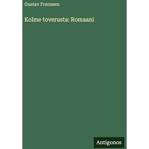 Frenssen, Gustav Kolme toverusta: Romaani Frenssen, Gustav Kolme toverusta: Romaani