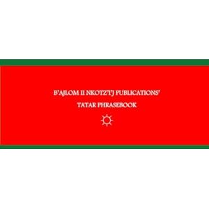 G.R., Mateo B’ajlom ii Nkotz’i’j Publications’ Tatar Phrasebook: Ideal for Traveling to Tatarstan in Russia G.R., Mateo B’ajlom ii Nkotz’i’j Publications’ Tatar Phrasebook: Ideal for Traveling to Tatarstan in Russia