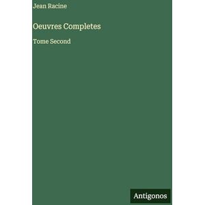 Racine, Jean Oeuvres Completes: Tome Second Racine, Jean Oeuvres Completes: Tome Second