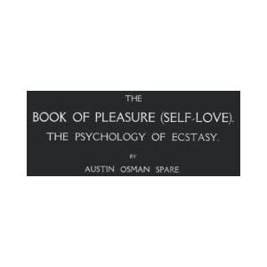 Spare, Austin Osman The Book of Pleasure (Self-Love): The Psychology of Ecstasy (FACSIMILE EDITION) Spare, Austin Osman The Book of Pleasure (Self-Love): The Psychology of Ecstasy (FACSIMILE EDITION)
