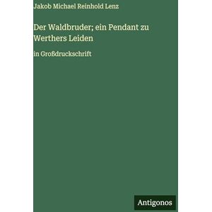 Lenz, Jakob Michael Reinhold Der Waldbruder; ein Pendant zu Werthers Leiden: in Großdruckschrift Lenz, Jakob Michael Reinhold Der Waldbruder; ein Pendant zu Werthers Leiden: in Großdruckschrift