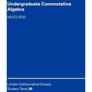 Reid, Miles Undergraduate Commutative Algebra: 29 (London Mathematical Society Student Texts, Series Number 29) Reid, Miles Undergraduate Commutative Algebra: 29 (London Mathematical Society Student Texts, Series Number 29)