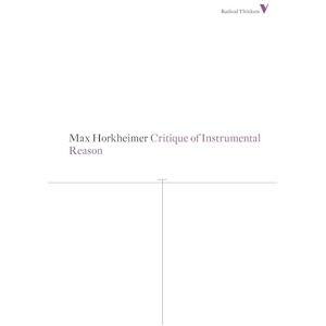 Horkheimer, Max Critique of Instrumental Reason (Radical Thinkers Set 07) Horkheimer, Max Critique of Instrumental Reason (Radical Thinkers Set 07)