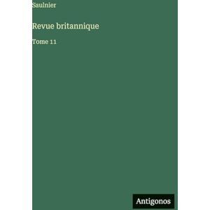 Saulnier Revue britannique: Tome 11 Saulnier Revue britannique: Tome 11