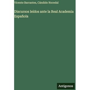 Barrantes, Vicente Discursos leídos ante la Real Academia Española Barrantes, Vicente Discursos leídos ante la Real Academia Española