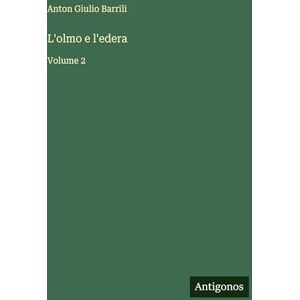 Barrili, Anton Giulio L'olmo e l'edera: Volume 2 Barrili, Anton Giulio L'olmo e l'edera: Volume 2