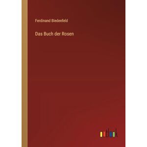 Biedenfeld, Ferdinand Das Buch der Rosen Biedenfeld, Ferdinand Das Buch der Rosen