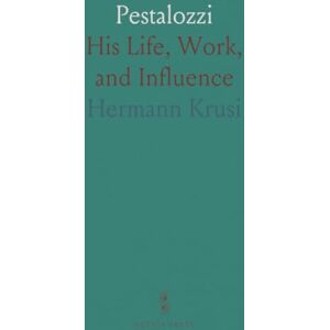 Hermann, Krusi Pestalozzi: His Life, Work, and Influence Hermann, Krusi Pestalozzi: His Life, Work, and Influence