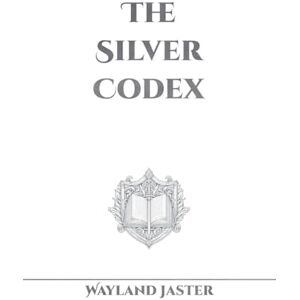 Jaster, Wayland The Silver Codex: 1 (The Codex Saga) Jaster, Wayland The Silver Codex: 1 (The Codex Saga)