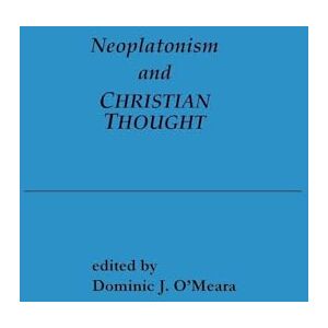 Neoplatonism and Christian Thought (Studies in Neoplatonism: Ancient & Modern) (Studies in Neoplatonism: Ancient and Modern, Volume 3) Neoplatonism and Christian Thought (Studies in Neoplatonism: Ancient & Modern) (Studies in Neoplatonism: Ancient and Modern, Volume 3)