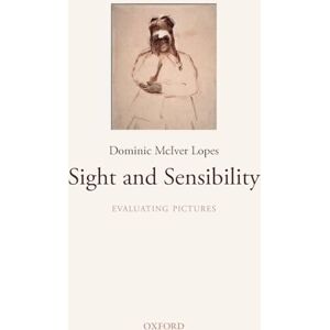 Lopes, Dominic McIver Sight and Sensibility: Evaluating Pictures Lopes, Dominic McIver Sight and Sensibility: Evaluating Pictures