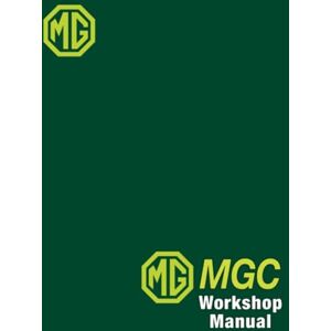 MG Cars Ltd. MG MGC Workshop Manual: AKD 7133 (Edition 2). MG Cars Ltd. MG MGC Workshop Manual: AKD 7133 (Edition 2).