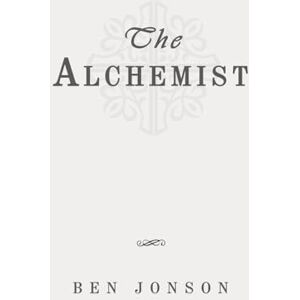 Jonson, Ben The Alchemist: Classic Edition Republished by North Publishers Jonson, Ben The Alchemist: Classic Edition Republished by North Publishers