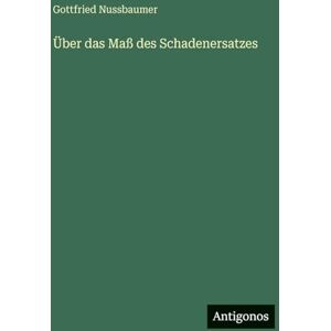 Nussbaumer, Gottfried Über das Maß des Schadenersatzes Nussbaumer, Gottfried Über das Maß des Schadenersatzes