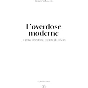 Laroche, Christophe L’overdose moderne: Le paradoxe d’une société de l’excès Laroche, Christophe L’overdose moderne: Le paradoxe d’une société de l’excès