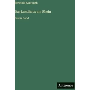 Auerbach, Berthold Das Landhaus am Rhein: Erster Band Auerbach, Berthold Das Landhaus am Rhein: Erster Band
