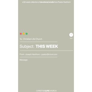 Matheson, Reagan This Week: A 52-week collection of devotional emails from Pastor Hanthorn Matheson, Reagan This Week: A 52-week collection of devotional emails from Pastor Hanthorn