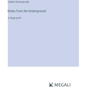 Dostoyevsky, Fyodor Notes from the Underground: in large print Dostoyevsky, Fyodor Notes from the Underground: in large print