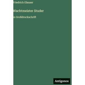 Glauser, Friedrich Wachtmeister Studer: in Großdruckschrift Glauser, Friedrich Wachtmeister Studer: in Großdruckschrift