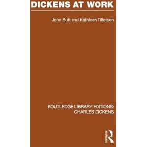 Butt, John Dickens at Work: Routledge Library Editions: Charles Dickens Volume 1 Butt, John Dickens at Work: Routledge Library Editions: Charles Dickens Volume 1