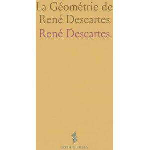 René, Descartes La Géométrie de René Descartes René, Descartes La Géométrie de René Descartes
